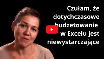 Czułam, że dotychczasowe budżetowanie w Excelu jest niewystarczające