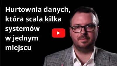 Hurtownia danych, która scala kilka systemów w jednym miejscu…