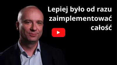 Lepiej było od razu zaimplementować całość…