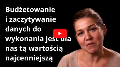 Budżetowanie i zaczytywanie danych do wykonania jest dla nas tą wartością najcenniejszą