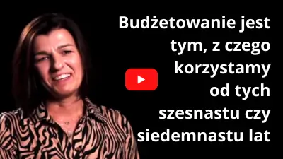 Budżetowanie jest tym, z czego korzystamy od tych szesnastu czy siedemnastu lat