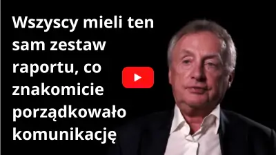 Wszyscy mieli ten sam zestaw raportu co znakomicie porządkowało komunikację