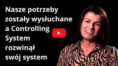 Nasze potrzeby zostały wysłuchane a Controlling System rozwinął swój system